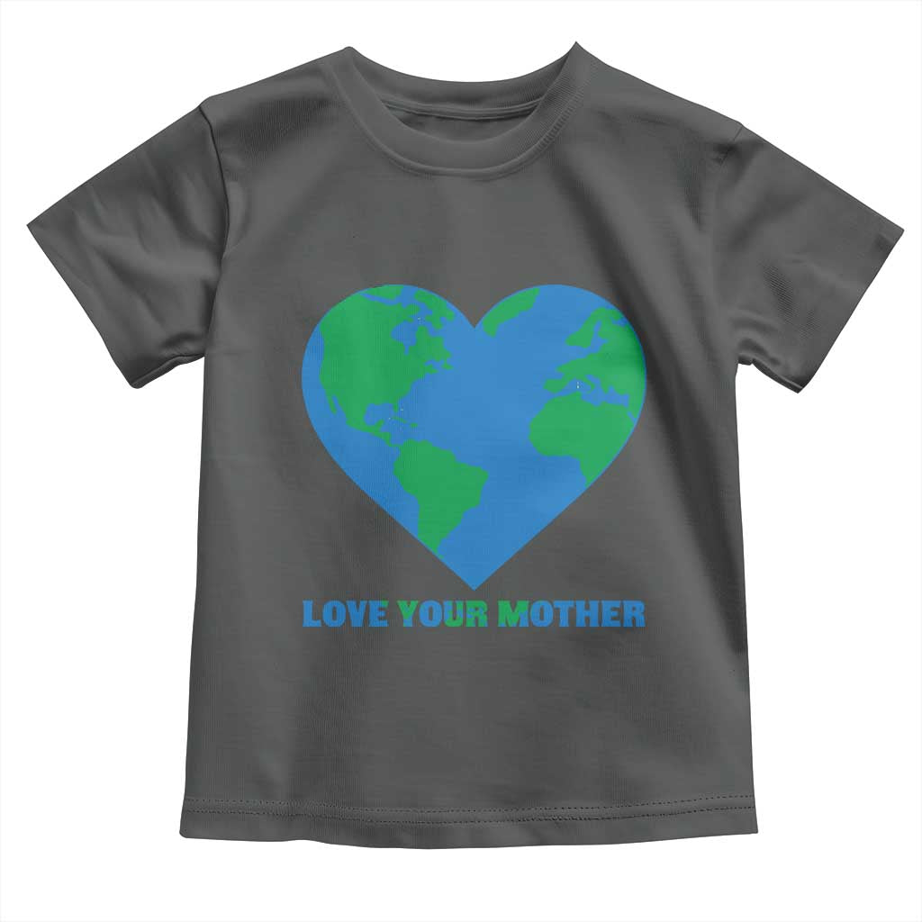 Love Your Mother Earth Day Toddler T Shirt Environmental Activism TS12 Dark Heather Print Your Wear