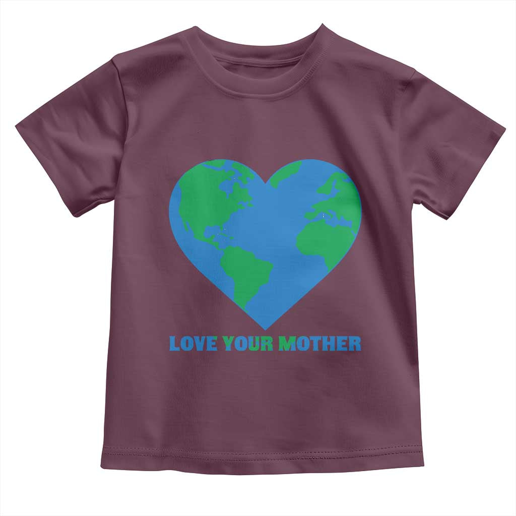 Love Your Mother Earth Day Toddler T Shirt Environmental Activism TS12 Maroon Print Your Wear