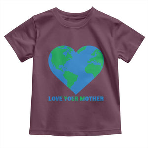 Love Your Mother Earth Day Toddler T Shirt Environmental Activism TS12 Maroon Print Your Wear