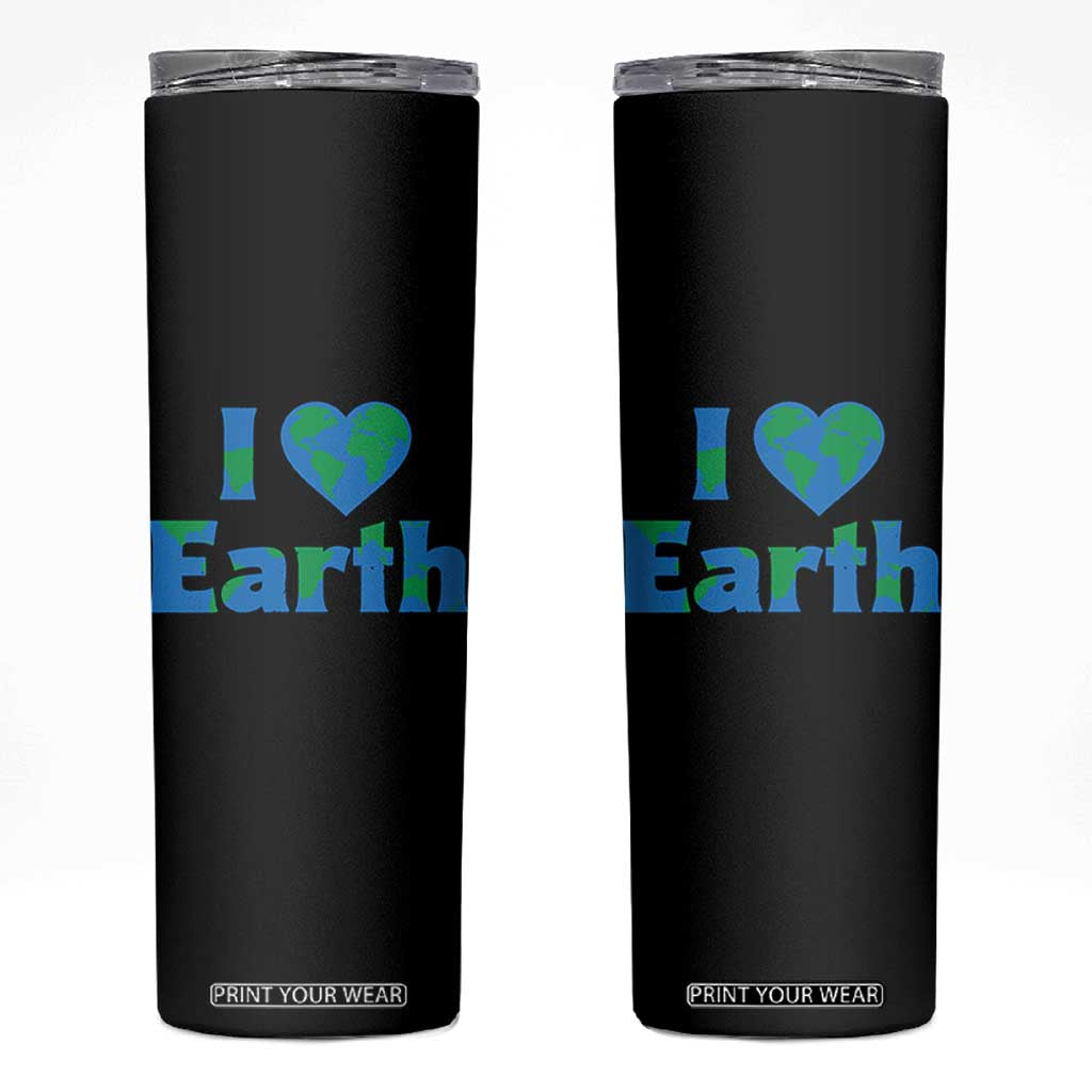 Earth Day Environmental Activism Skinny Tumbler I Love Earth TS12 Black Print Your Wear