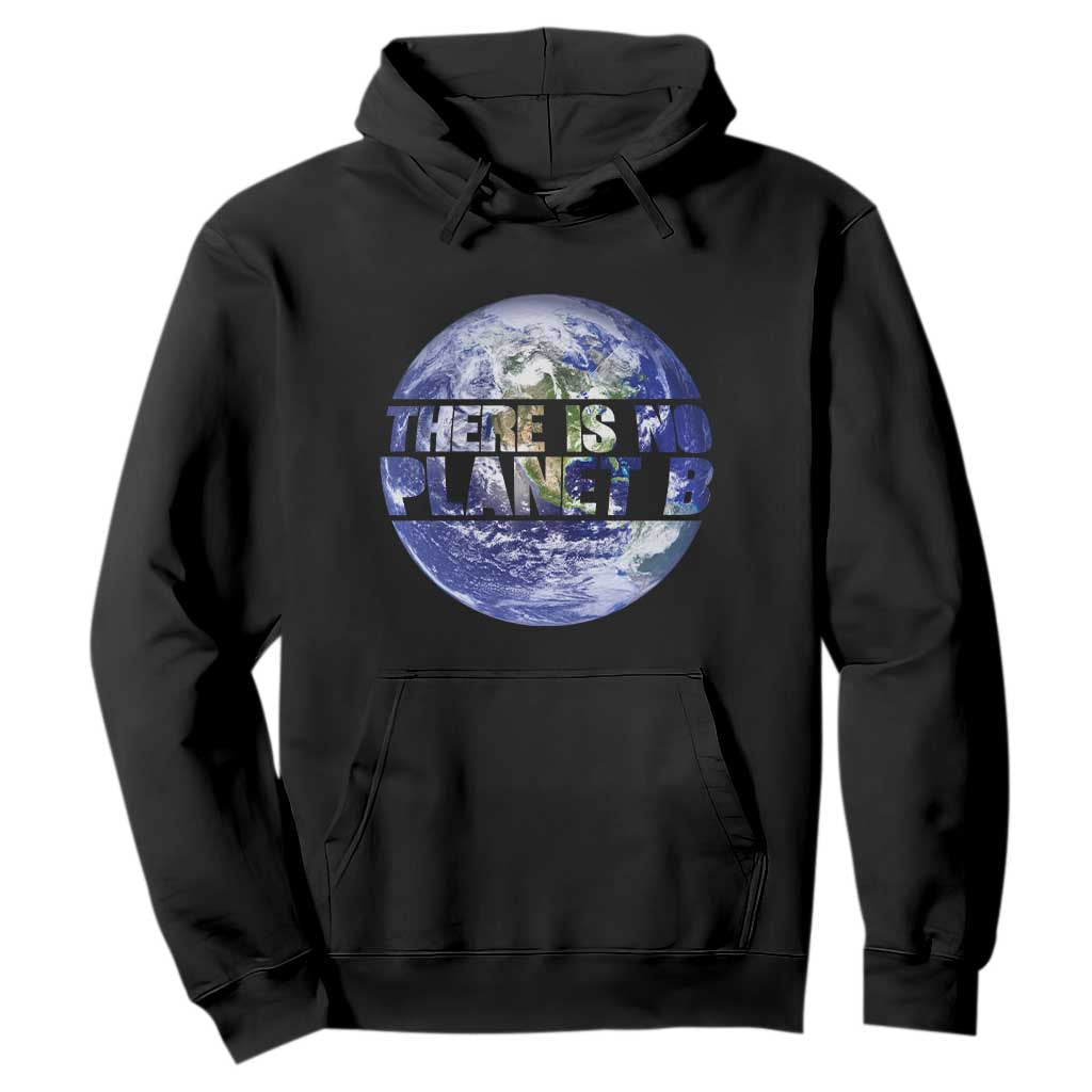 There Is No Planet B Hoodie Earth Day Environmental Awareness Gift TS12 Black Print Your Wear