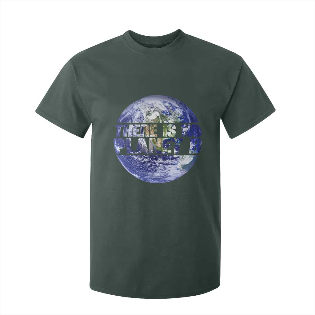 There Is No Planet B T Shirt For Kid Earth Day Environmental Awareness Gift TS12 Dark Forest Green Print Your Wear