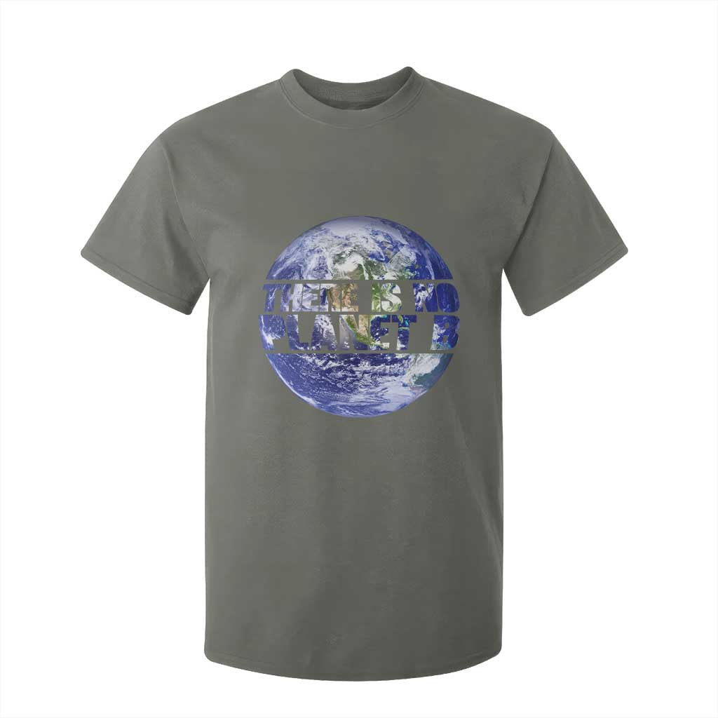 There Is No Planet B T Shirt For Kid Earth Day Environmental Awareness Gift TS12 Military Green Print Your Wear