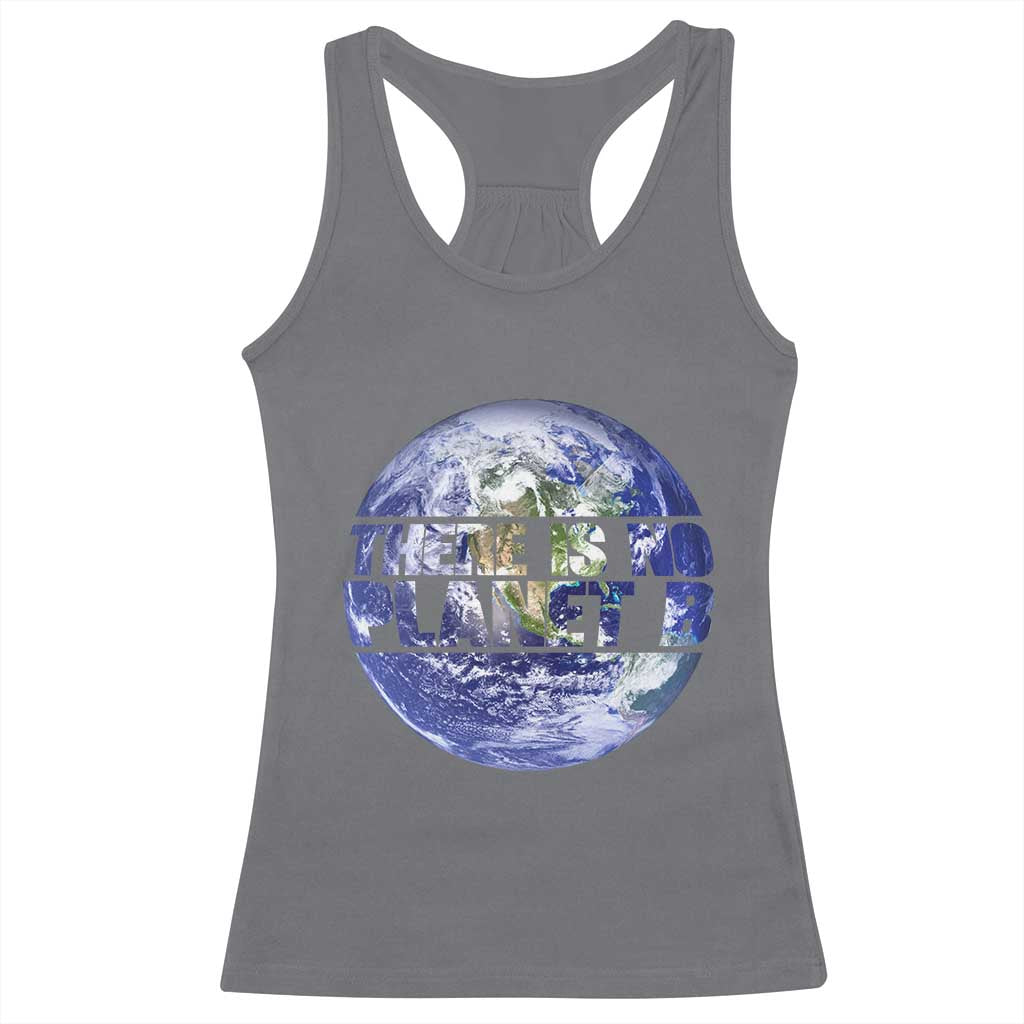 There Is No Planet B Racerback Tank Top Earth Day Environmental Awareness Gift TS12 Charcoal Print Your Wear