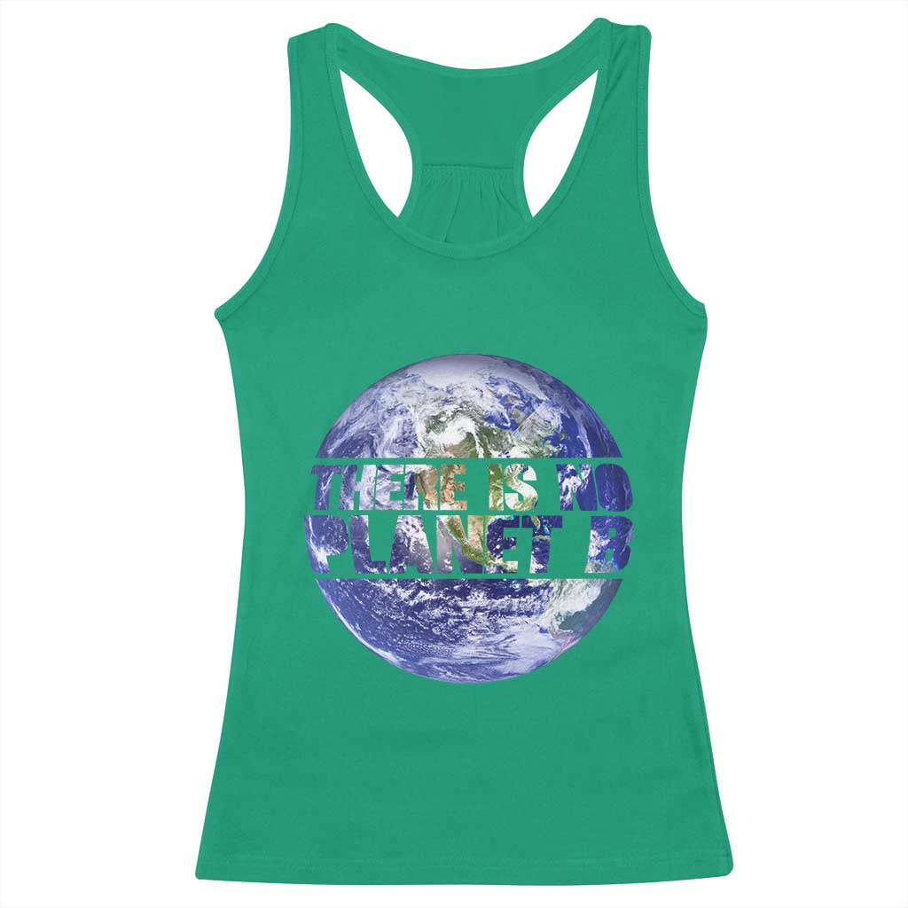 There Is No Planet B Racerback Tank Top Earth Day Environmental Awareness Gift TS12 Irish Green Print Your Wear