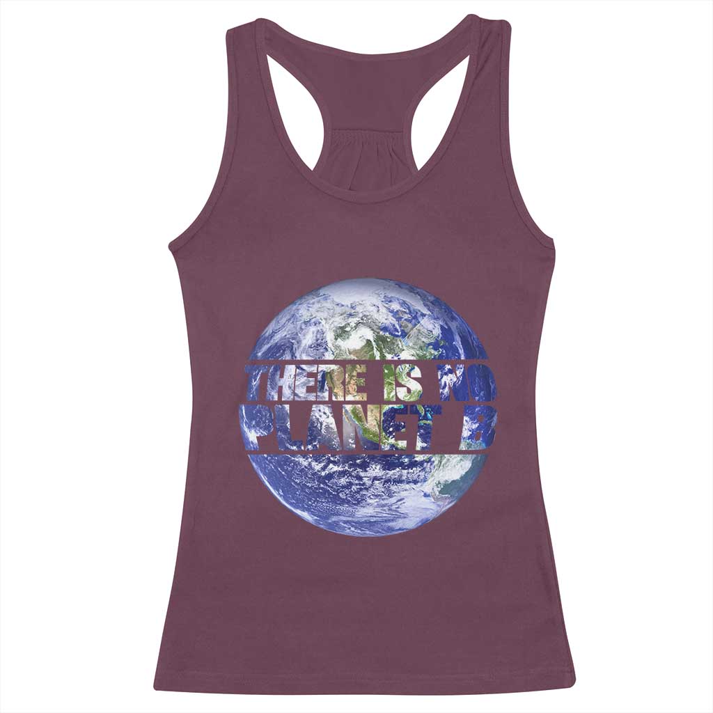 There Is No Planet B Racerback Tank Top Earth Day Environmental Awareness Gift TS12 Maroon Print Your Wear