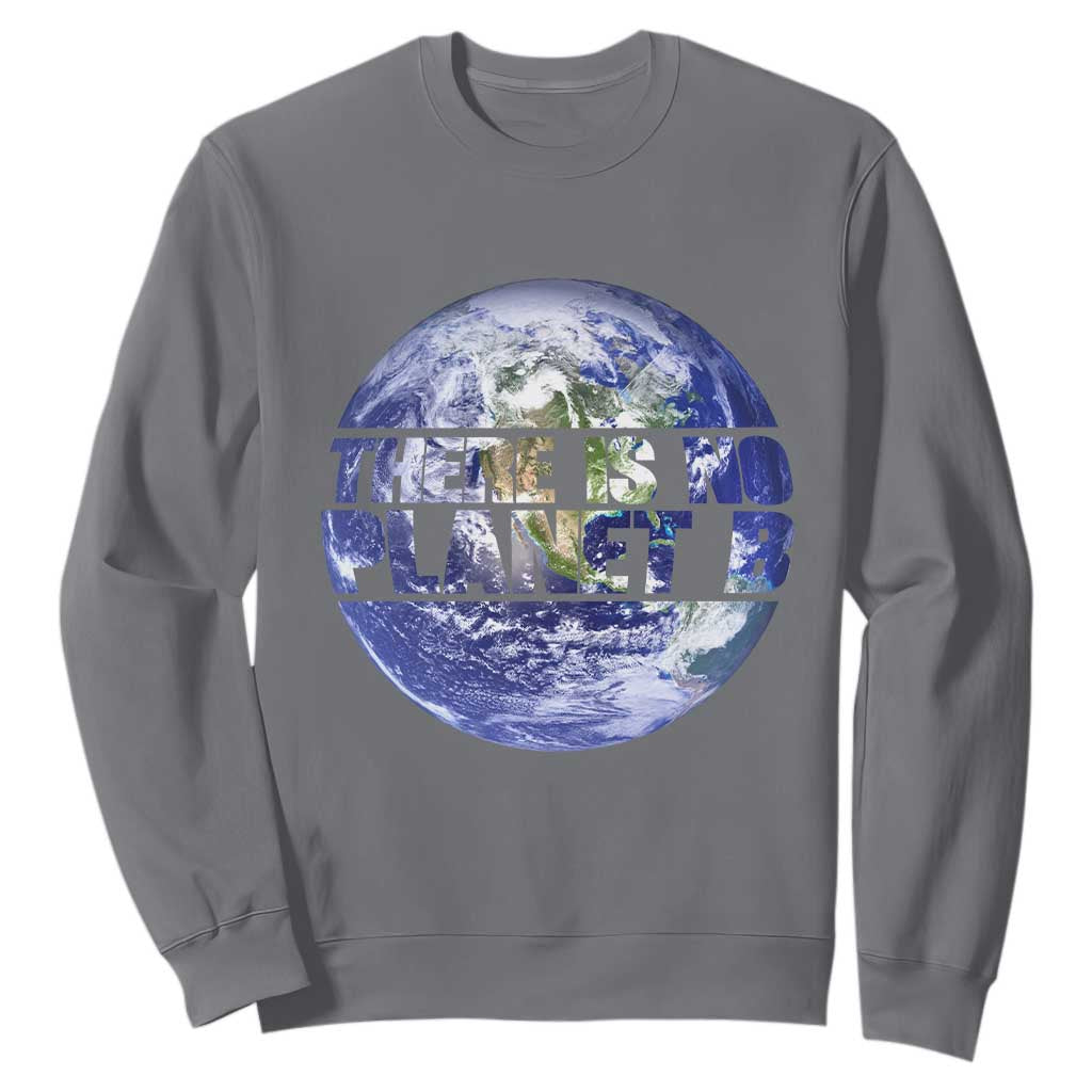 There Is No Planet B Sweatshirt Earth Day Environmental Awareness Gift TS12 Charcoal Print Your Wear