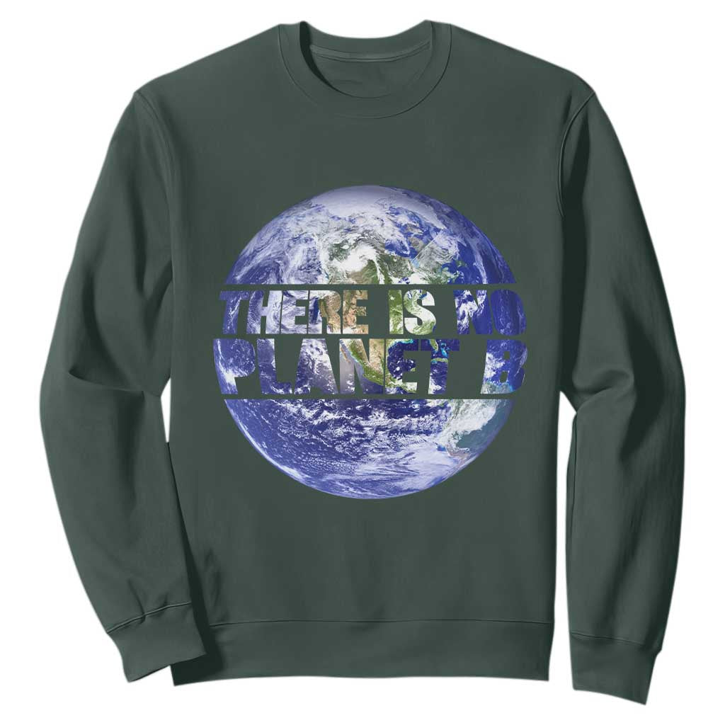 There Is No Planet B Sweatshirt Earth Day Environmental Awareness Gift TS12 Dark Forest Green Print Your Wear