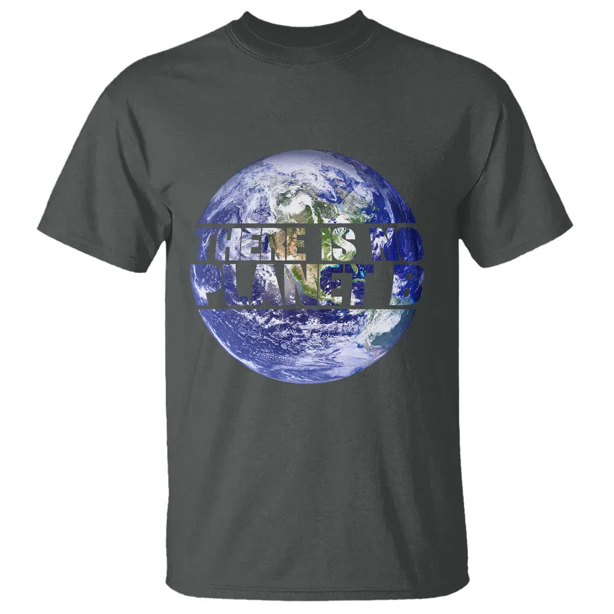 There Is No Planet B T Shirt Earth Day Environmental Awareness Gift TS12 Dark Heather Print Your Wear