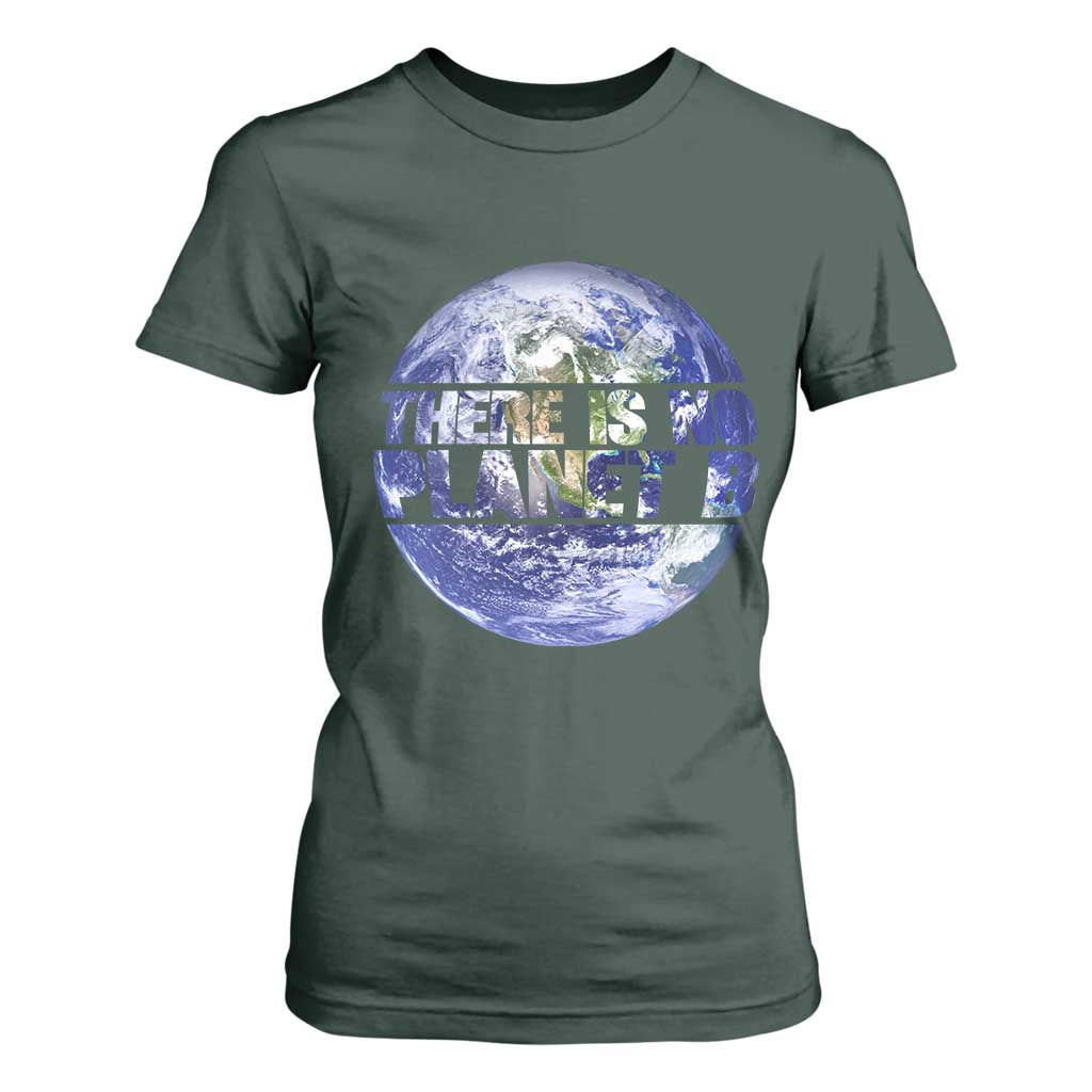 There Is No Planet B T Shirt For Women Earth Day Environmental Awareness Gift TS12 Dark Forest Green Print Your Wear