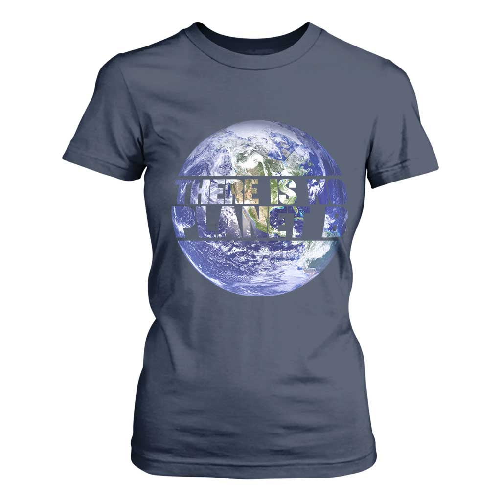 There Is No Planet B T Shirt For Women Earth Day Environmental Awareness Gift TS12 Navy Print Your Wear