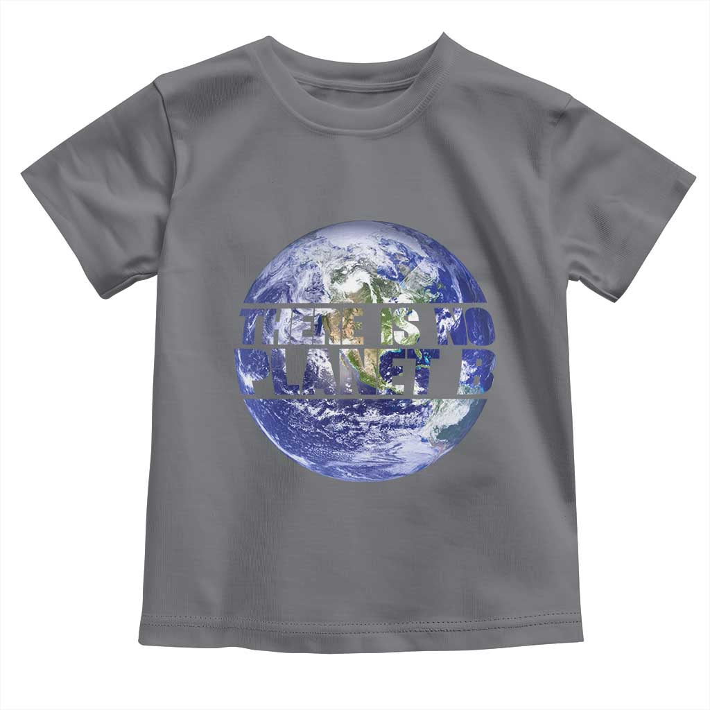 There Is No Planet B Toddler T Shirt Earth Day Environmental Awareness Gift TS12 Charcoal Print Your Wear