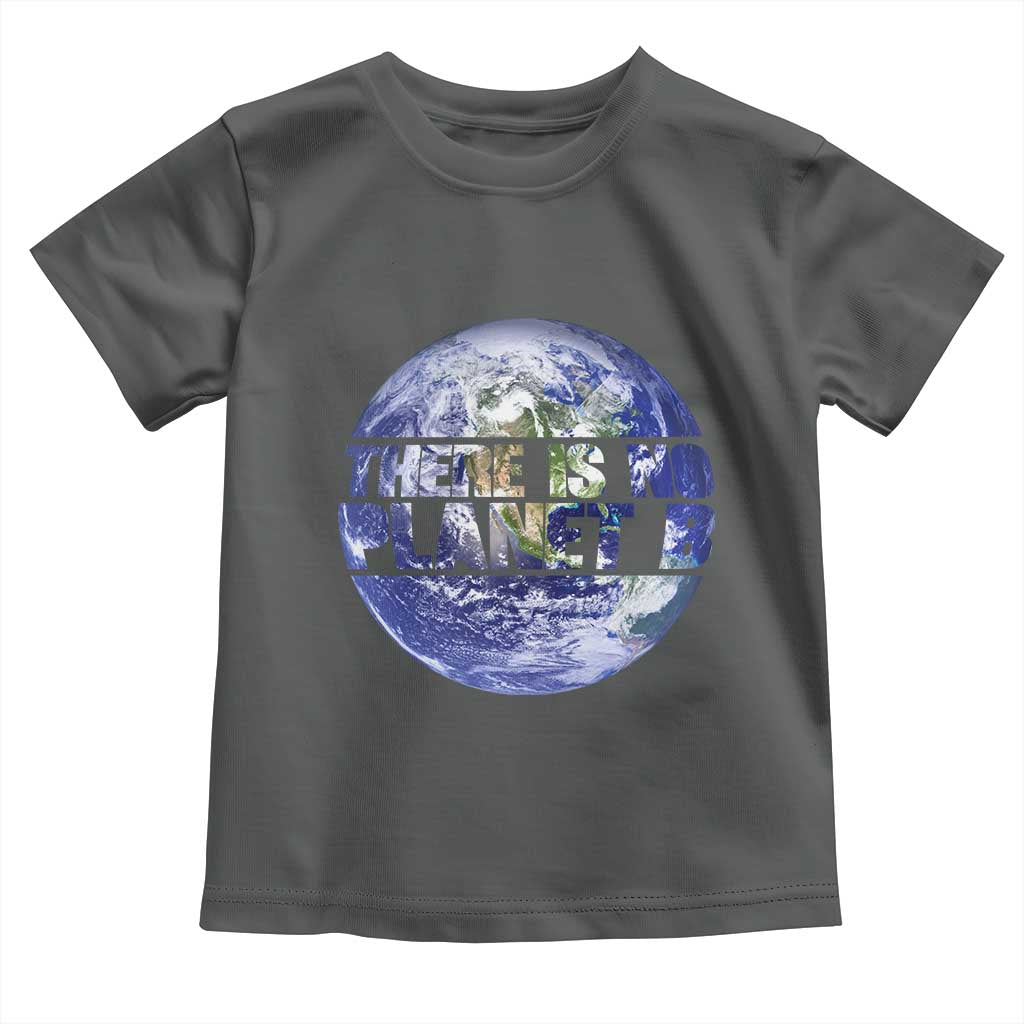There Is No Planet B Toddler T Shirt Earth Day Environmental Awareness Gift TS12 Dark Heather Print Your Wear