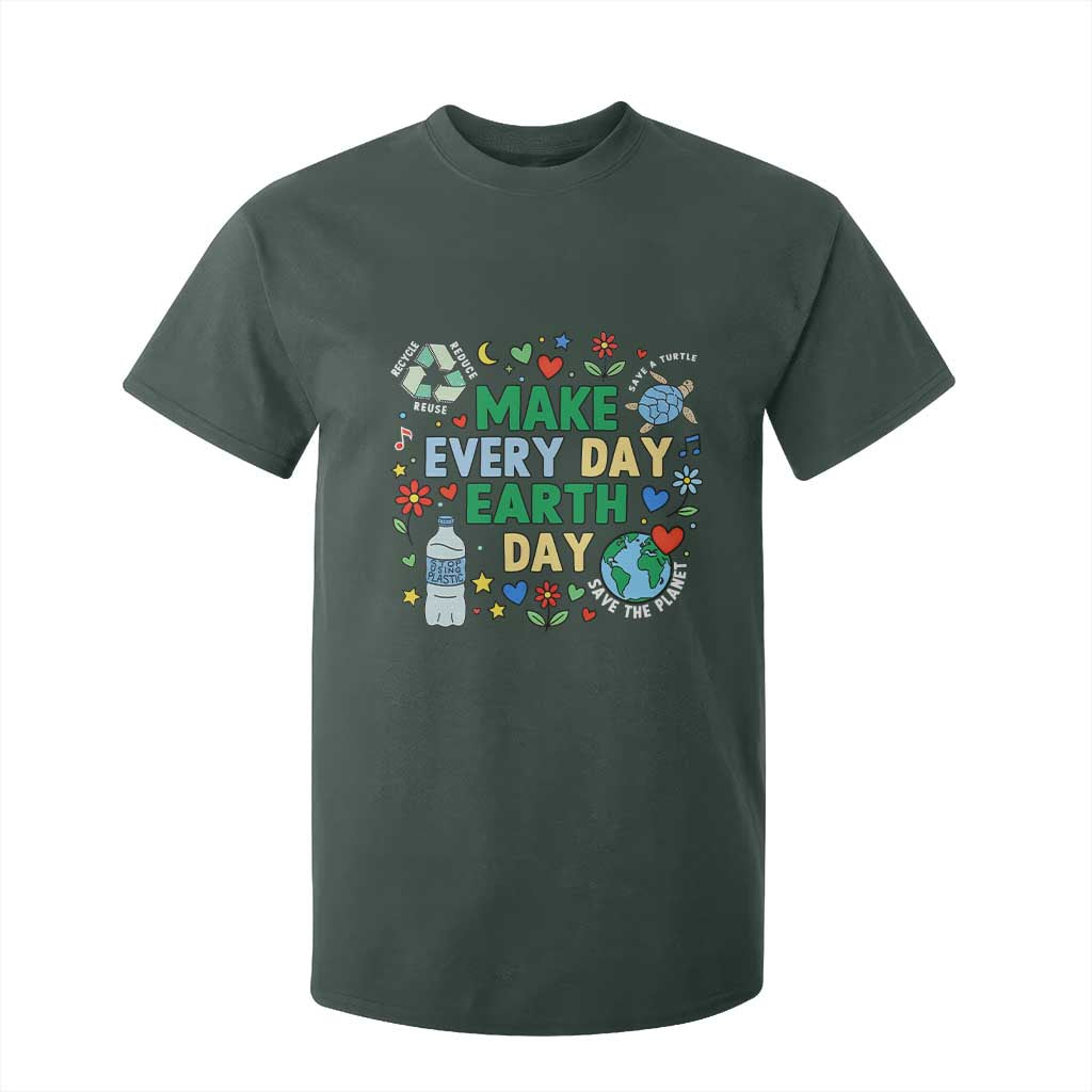 Make Every Day Earth Day Student Gift T Shirt For Kid Environmental Awareness TS12 Dark Forest Green Print Your Wear