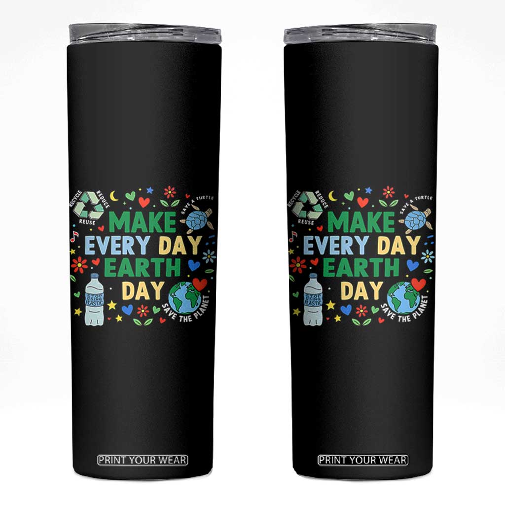 Make Every Day Earth Day Student Gift Skinny Tumbler Environmental Awareness TS12 Black Print Your Wear