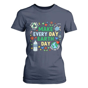Make Every Day Earth Day Student Gift T Shirt For Women Environmental Awareness TS12 Navy Print Your Wear