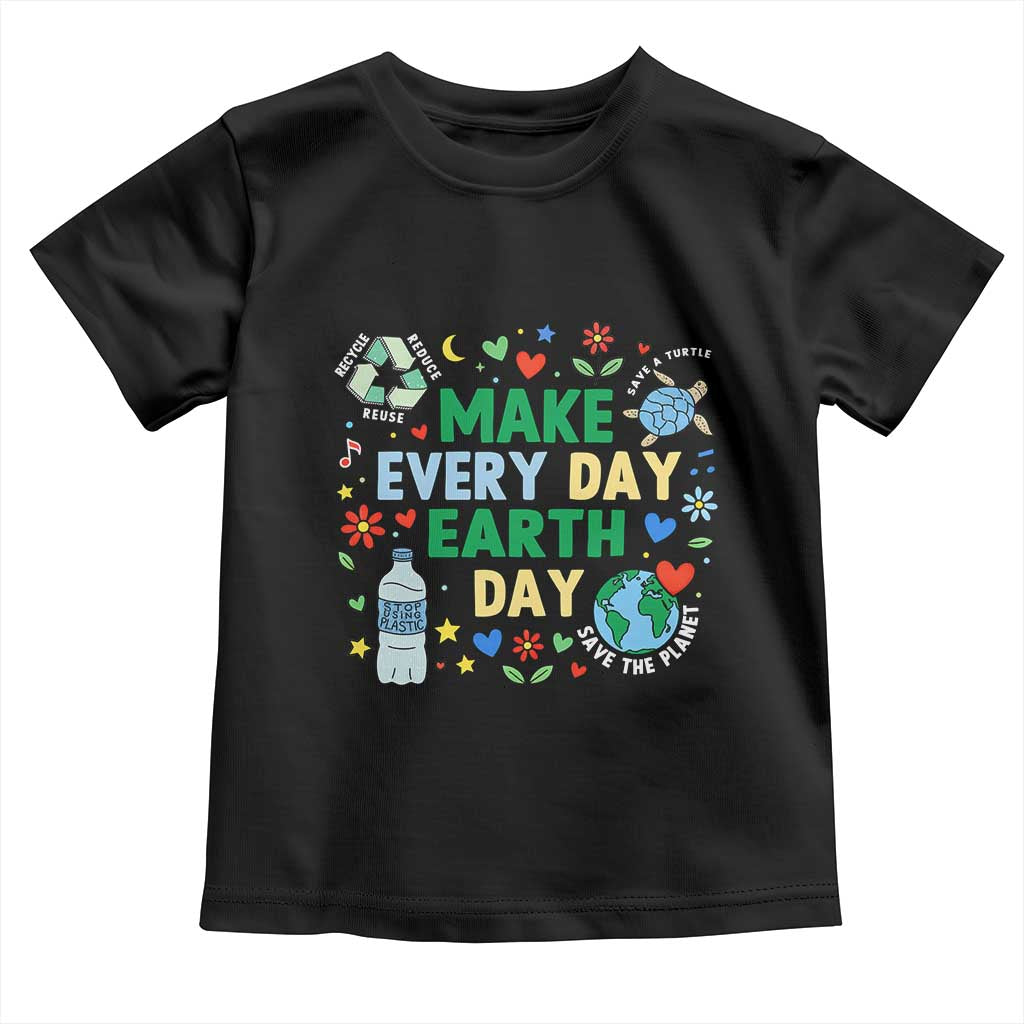 Make Every Day Earth Day Student Gift Toddler T Shirt Environmental Awareness TS12 Black Print Your Wear