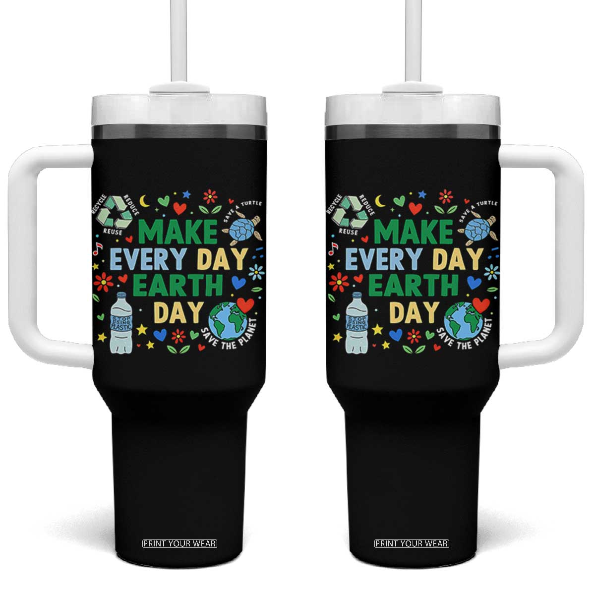 Make Every Day Earth Day Student Gift Tumbler With Handle Environmental Awareness TS12 One Size: 40 oz Black Print Your Wear