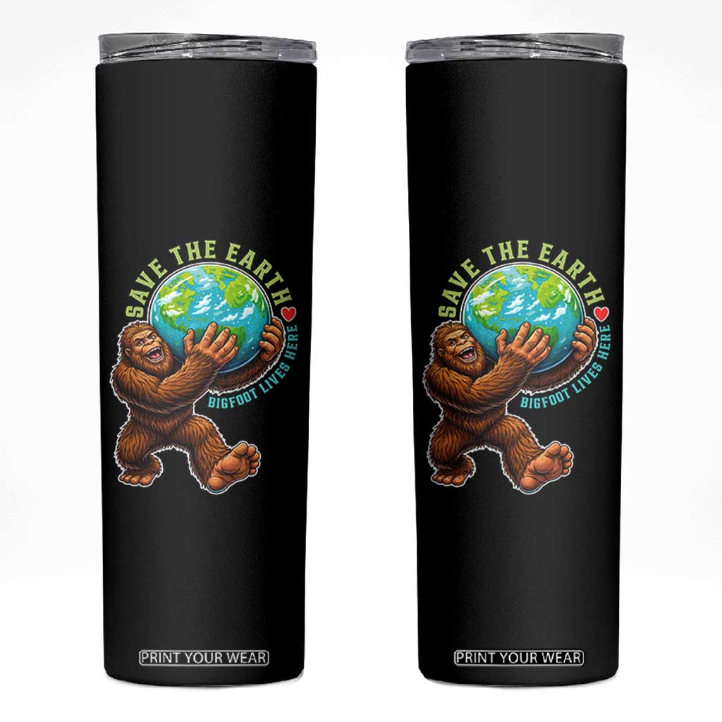 Earth Day Skinny Tumbler Save The Earth Bigfoot Lives Here TS12 Black Print Your Wear