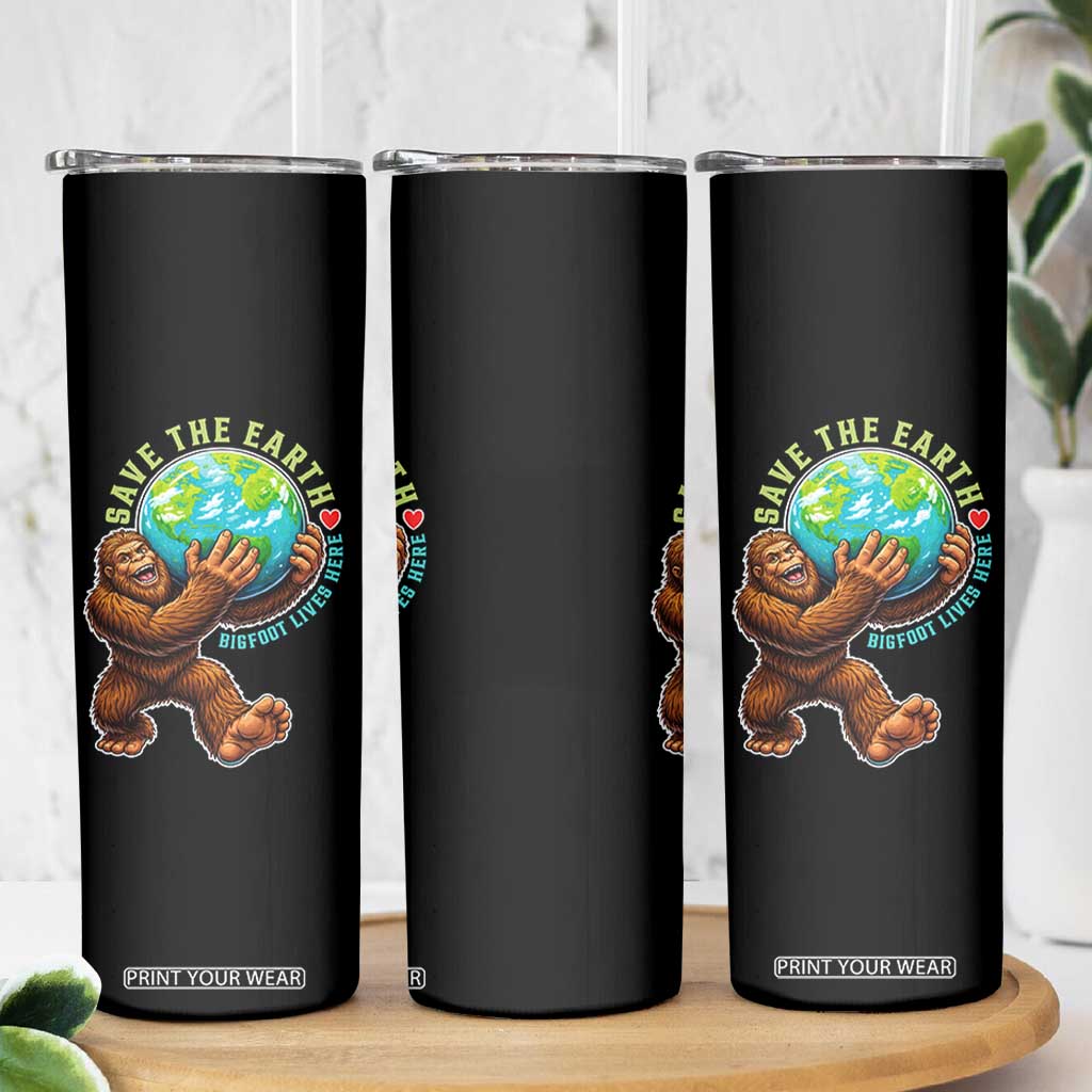 Earth Day Skinny Tumbler Save The Earth Bigfoot Lives Here TS12 Print Your Wear