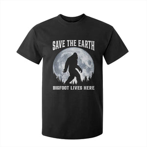 Save The Earth Bigfoot Lives Here T Shirt For Kid Earth Day Nature Lover TS12 Black Print Your Wear
