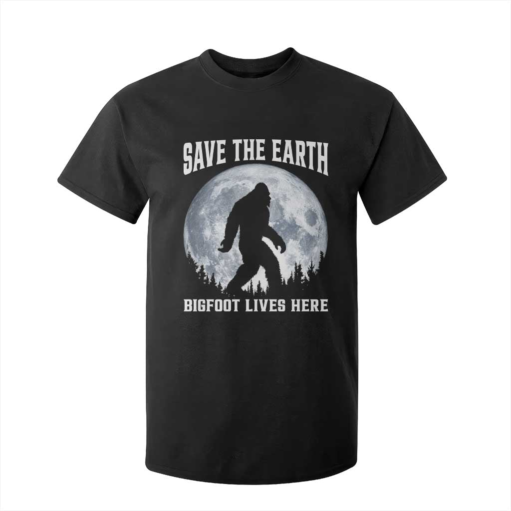 Save The Earth Bigfoot Lives Here T Shirt For Kid Earth Day Nature Lover TS12 Black Print Your Wear