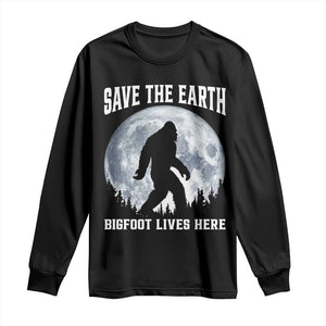 Save The Earth Bigfoot Lives Here Long Sleeve Shirt Earth Day Nature Lover TS12 Black Print Your Wear