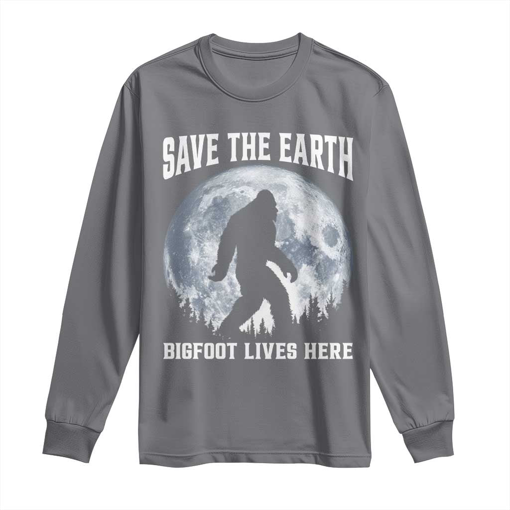 Save The Earth Bigfoot Lives Here Long Sleeve Shirt Earth Day Nature Lover TS12 Charcoal Print Your Wear