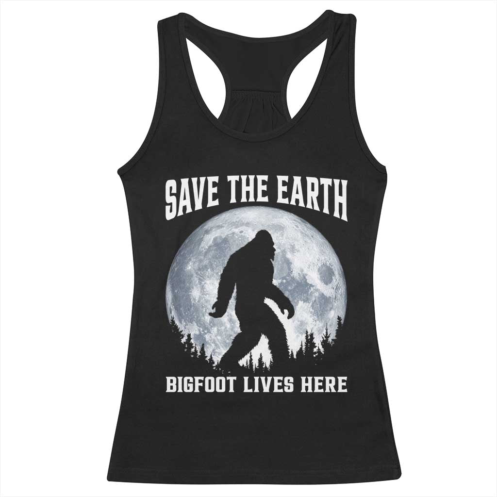 Save The Earth Bigfoot Lives Here Racerback Tank Top Earth Day Nature Lover TS12 Black Print Your Wear