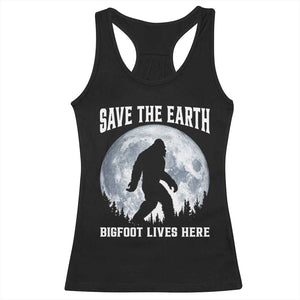 Save The Earth Bigfoot Lives Here Racerback Tank Top Earth Day Nature Lover TS12 Black Print Your Wear