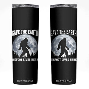 Save The Earth Bigfoot Lives Here Skinny Tumbler Earth Day Nature Lover TS12 Black Print Your Wear