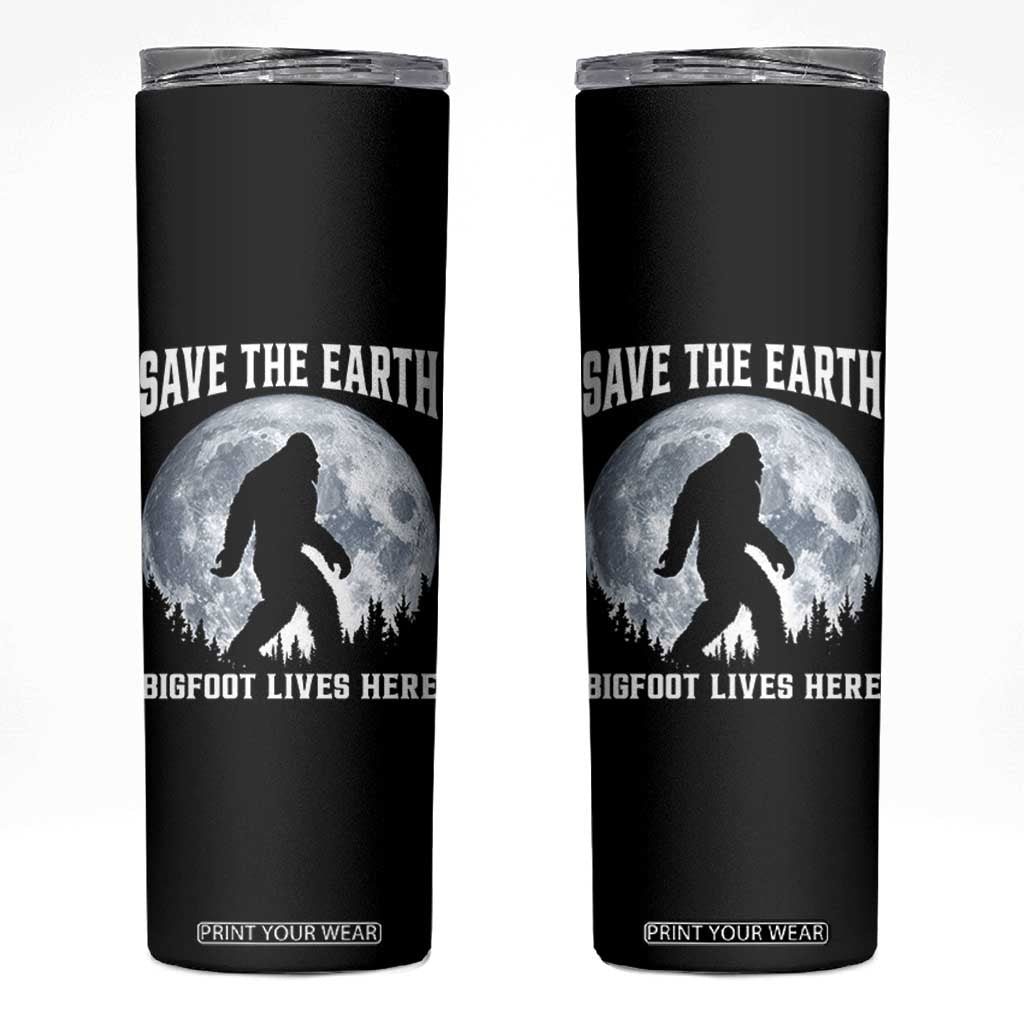 Save The Earth Bigfoot Lives Here Skinny Tumbler Earth Day Nature Lover TS12 Black Print Your Wear