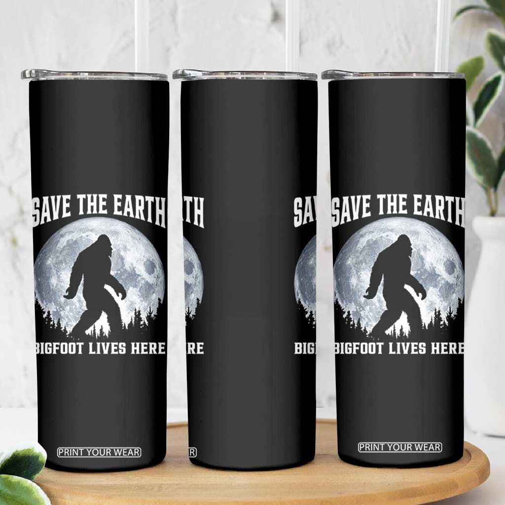 Save The Earth Bigfoot Lives Here Skinny Tumbler Earth Day Nature Lover TS12 Print Your Wear