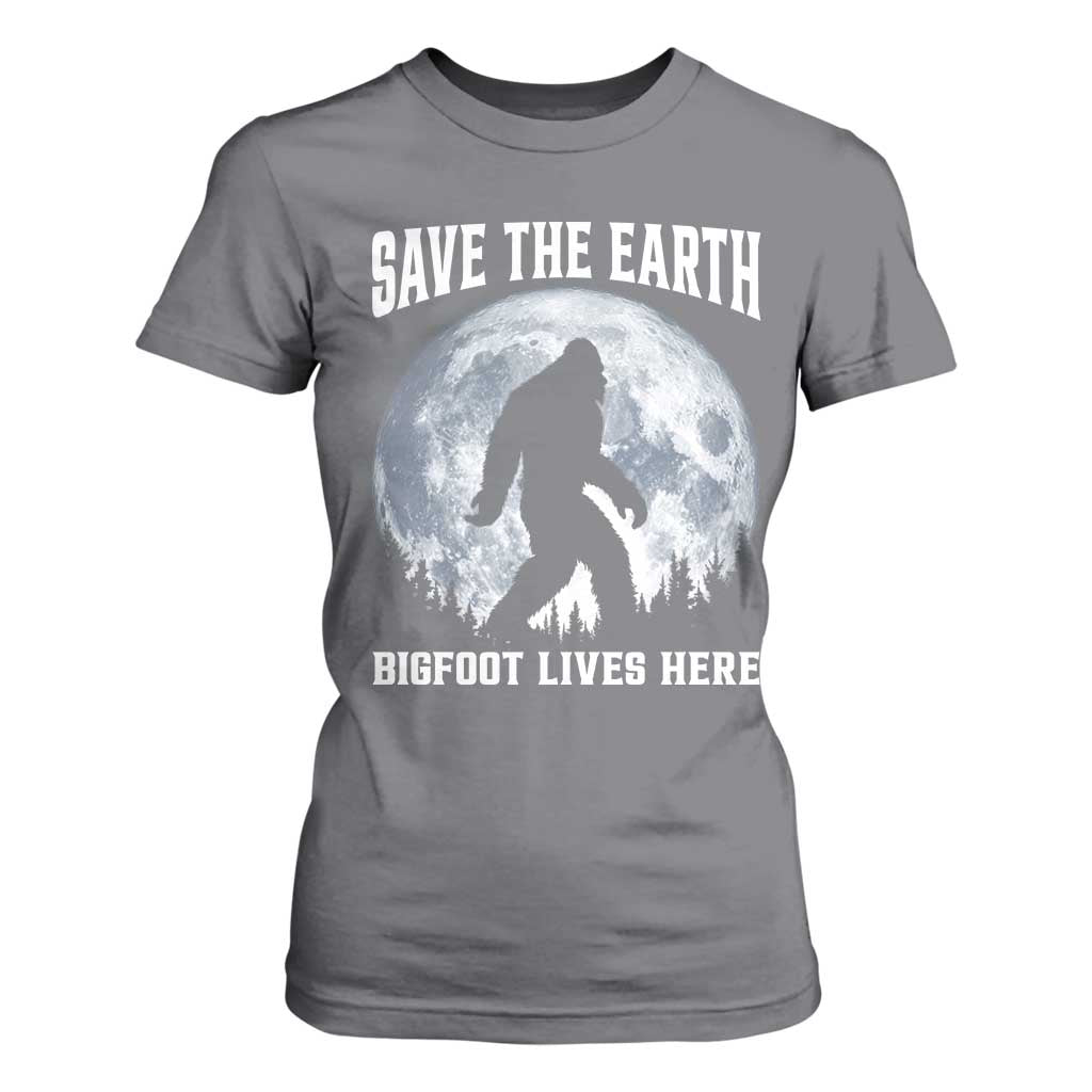 Save The Earth Bigfoot Lives Here T Shirt For Women Earth Day Nature Lover TS12 Charcoal Print Your Wear