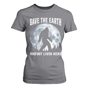 Save The Earth Bigfoot Lives Here T Shirt For Women Earth Day Nature Lover TS12 Charcoal Print Your Wear