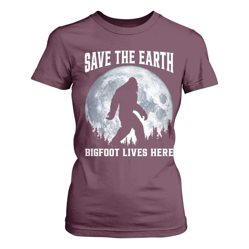 Save The Earth Bigfoot Lives Here T Shirt For Women Earth Day Nature Lover TS12 Maroon Print Your Wear