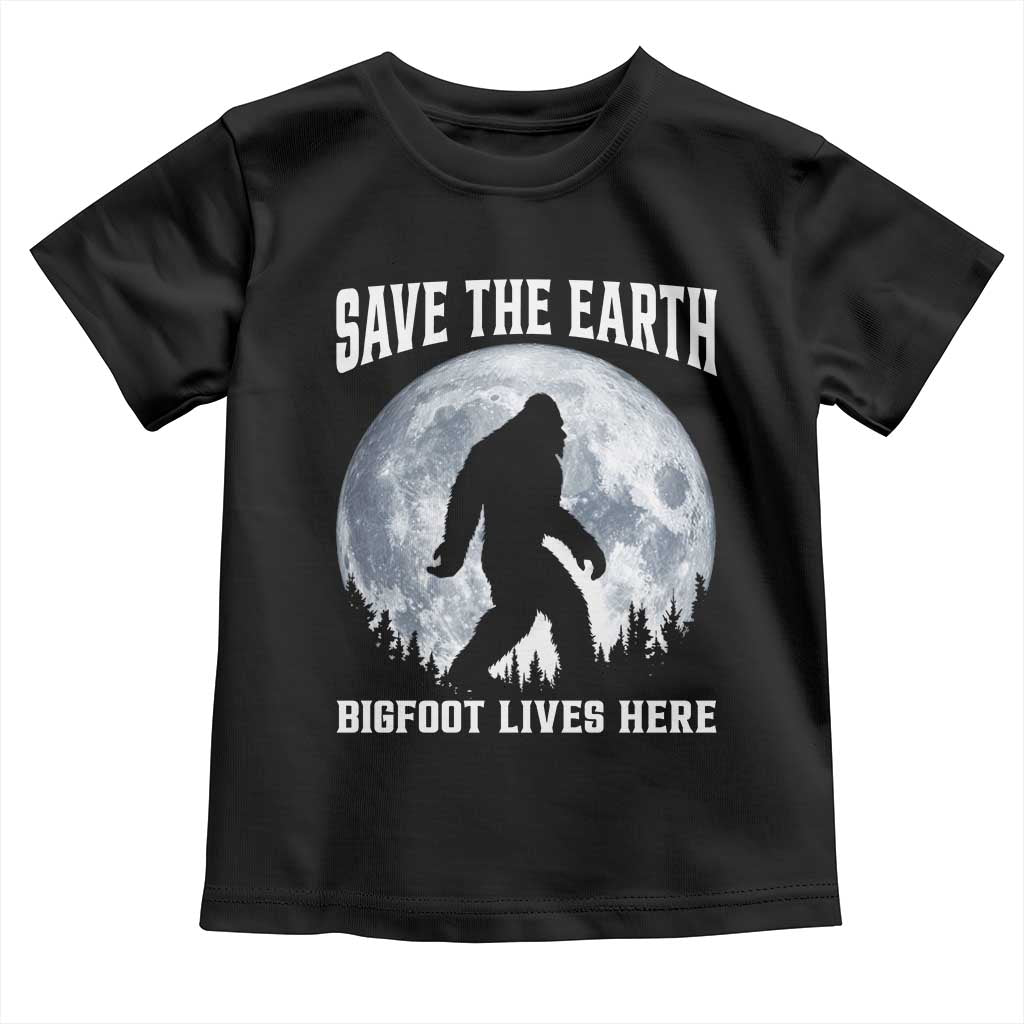 Save The Earth Bigfoot Lives Here Toddler T Shirt Earth Day Nature Lover TS12 Black Print Your Wear