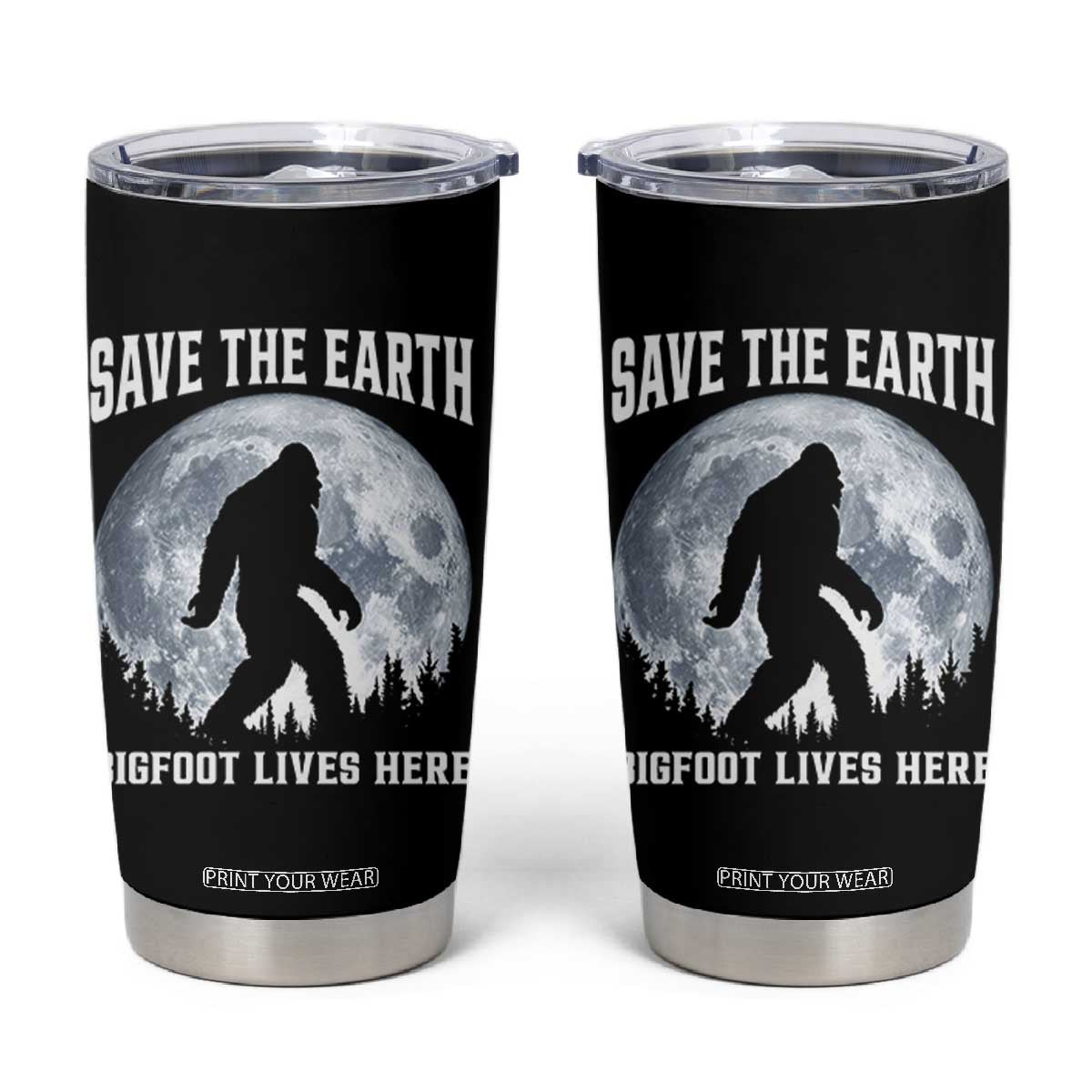 Save The Earth Bigfoot Lives Here Tumbler Cup Earth Day Nature Lover TS12 Black Print Your Wear