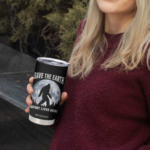 Save The Earth Bigfoot Lives Here Tumbler Cup Earth Day Nature Lover TS12 Print Your Wear