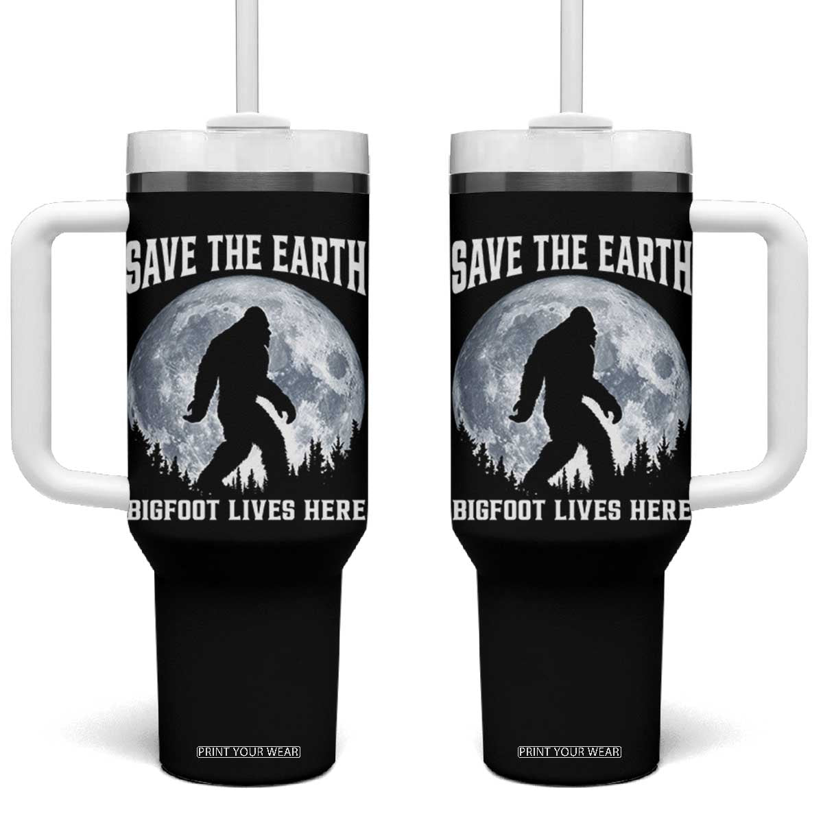 Save The Earth Bigfoot Lives Here Tumbler With Handle Earth Day Nature Lover TS12 One Size: 40 oz Black Print Your Wear