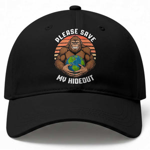 Funny Earth Day Bigfoot Baseball Cap Please Save My Hideout TS12 Print Your Wear