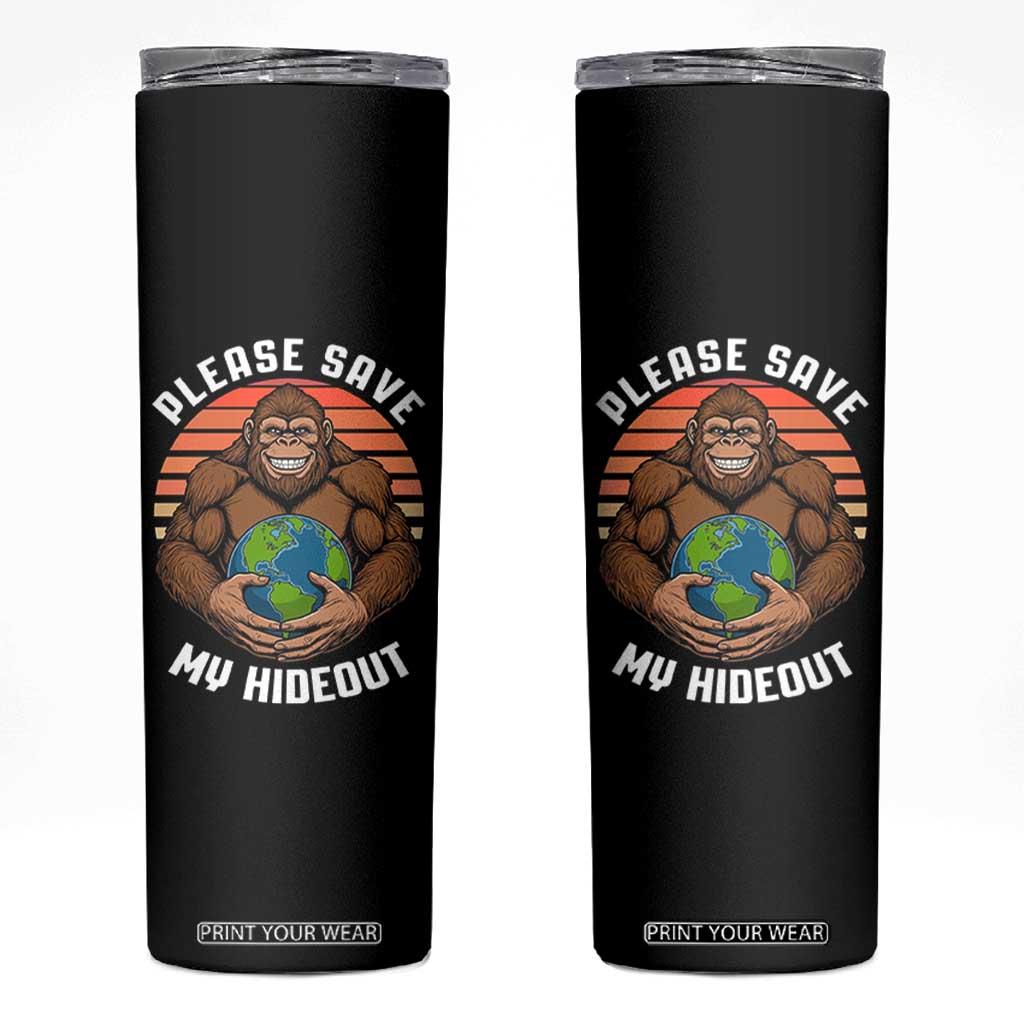 Funny Earth Day Bigfoot Skinny Tumbler Please Save My Hideout TS12 Black Print Your Wear