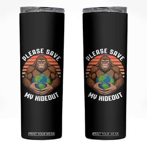 Funny Earth Day Bigfoot Skinny Tumbler Please Save My Hideout TS12 Black Print Your Wear