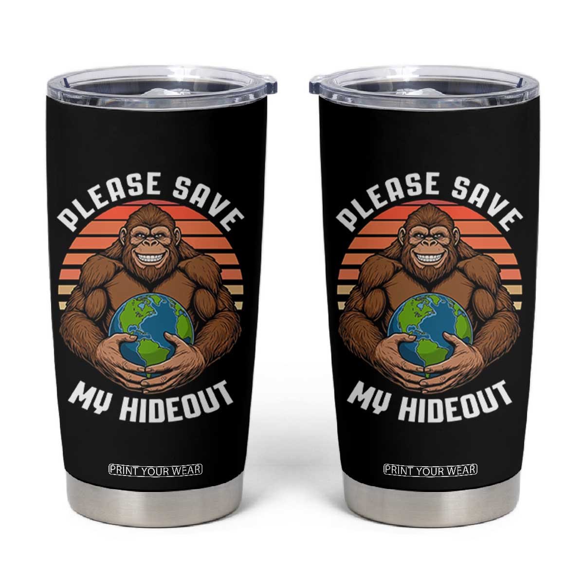 Funny Earth Day Bigfoot Tumbler Cup Please Save My Hideout TS12 Black Print Your Wear
