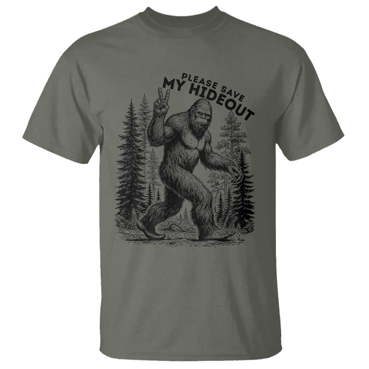 Please Save My Hideout T Shirt Bigfoot Forest Protector TS12 Military Green Print Your Wear