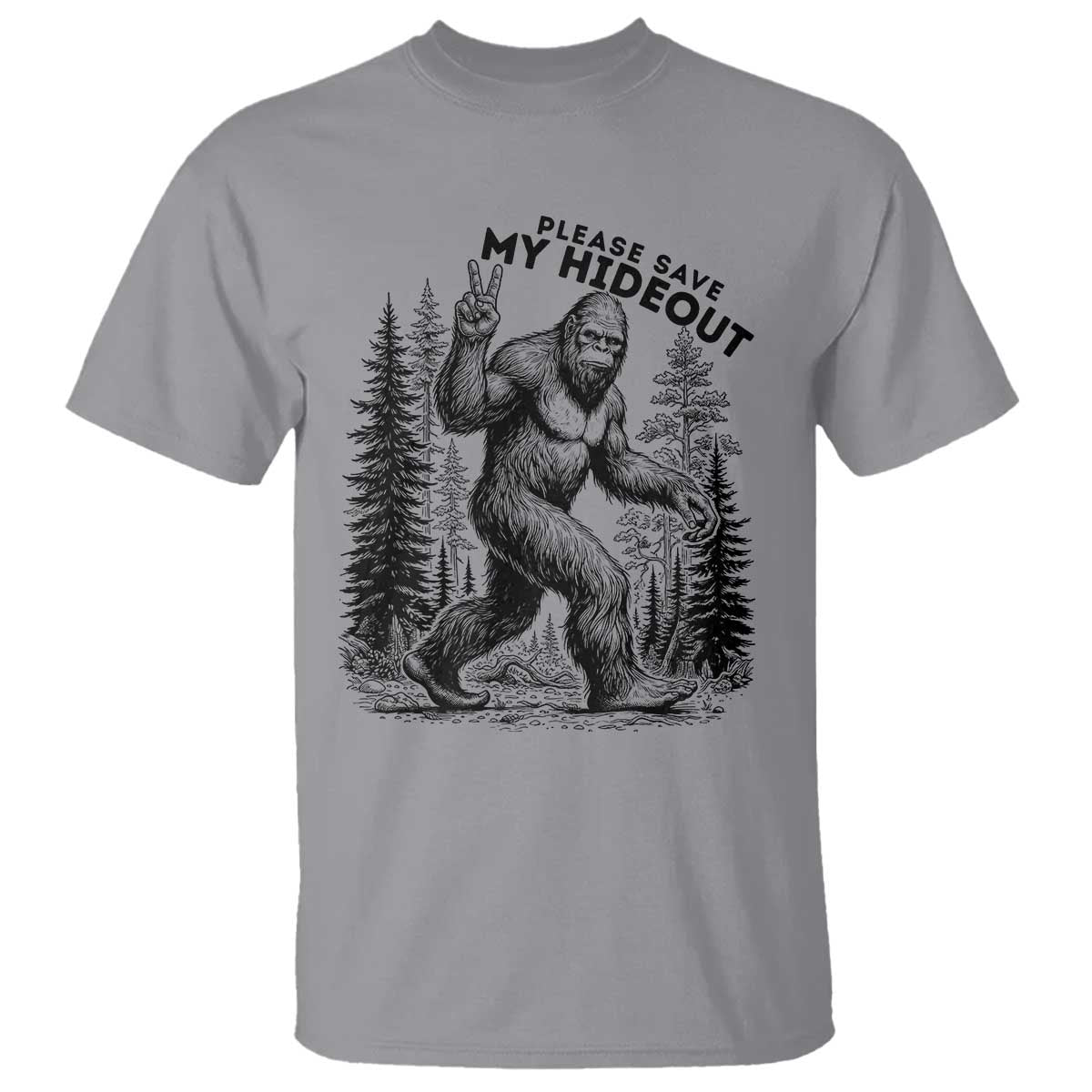 Please Save My Hideout T Shirt Bigfoot Forest Protector TS12 Sport Gray Print Your Wear