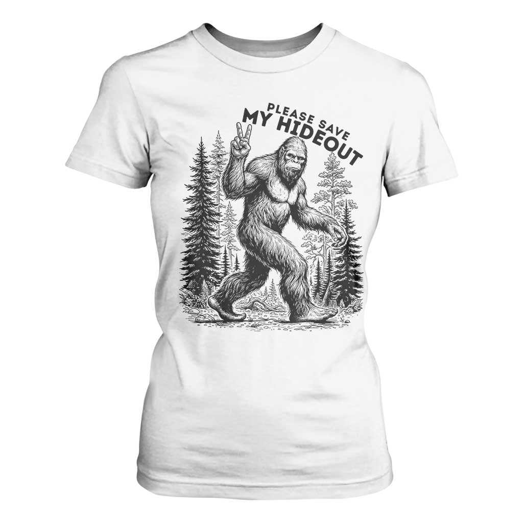 Please Save My Hideout T Shirt For Women Bigfoot Forest Protector TS12 White Print Your Wear