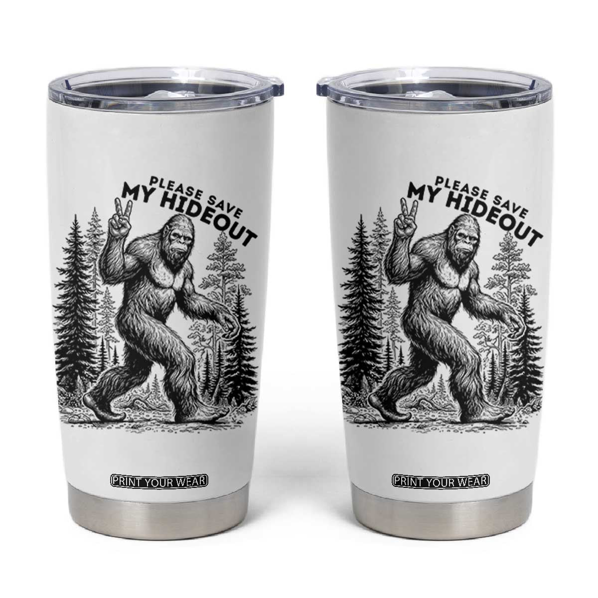 Please Save My Hideout Tumbler Cup Bigfoot Forest Protector TS12 White Print Your Wear