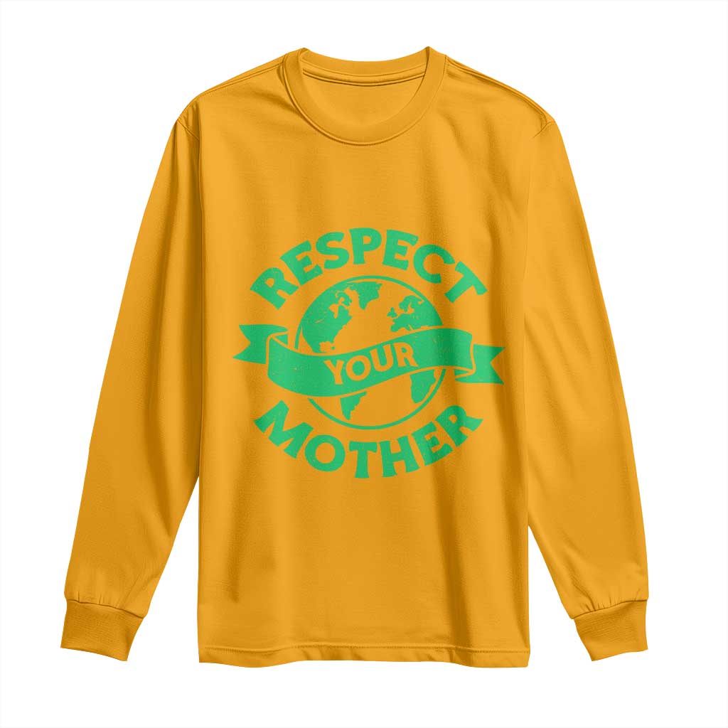 Respect Your Mother Long Sleeve Shirt Earth Day Nature Lover Gift TS12 Gold Print Your Wear