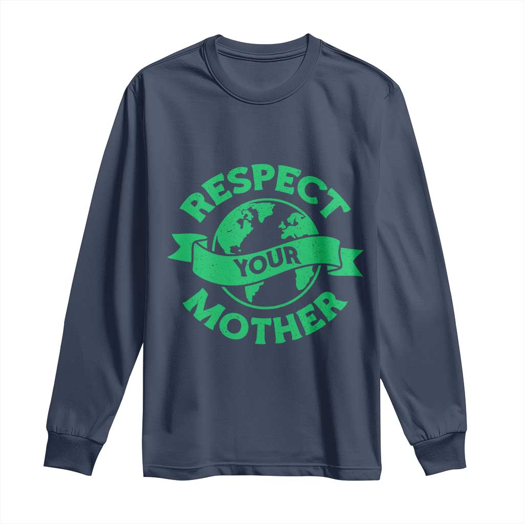 Respect Your Mother Long Sleeve Shirt Earth Day Nature Lover Gift TS12 Navy Print Your Wear
